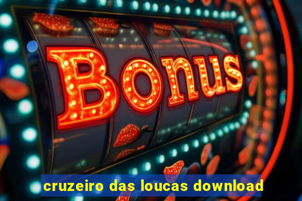 cruzeiro das loucas download